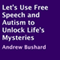 Let's Use Free Speech and Autism to Unlock Life's Mysteries