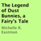 The Legend of Dust Bunnies: A Fairy's Tale