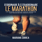 Le Marathon: D'ordinaire A Extraordinaire [The Marathon: From Ordinary to Extraordinary]: Un guide complet pour obtenir les meilleurs resultats