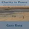 Clarity Is Power: The 5 Steps to Creating Empowering Goals That Will Excite and Inspire You