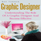 Graphic Designer: Understanding the Role of a Graphic Designer and Become Effective