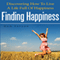 Finding Happiness: Discovering How to Live a Life Full of Happiness