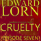 Cruelty: Episode Seven