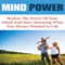 Mind Power: Realize the Power of Your Mind and Start Attaining What You Always Wanted in Life