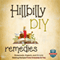 Hillbilly DIY Remedies: Homemade, Organic, and Natural Healing Recipes from Grandma to You