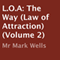 L.O.A: The Way: Law of Attraction, Volume 2