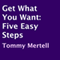 Get What You Want: Five Easy Steps