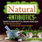 Natural Antibiotics: Discover the Hidden Benefits of 5 Medicinal Organic Herbs That Have Been Used for Ages to Fight and Heal Illnesses Naturally
