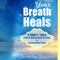 Your Breath Heals: Six Simple Tools for Stress Reduction or Managing Pain