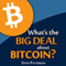 What's the Big Deal About Bitcoin?