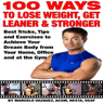 100 Ways to Lose Weight, Get Leaner, and Stronger: Best Tricks, Tips and Exercises to Achieve Your Dream Body from Your Home, Office and at the Gym