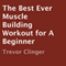 The Best Ever Muscle Building Workout for a Beginner