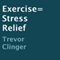 Exercise = Stress Relief