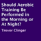 Should Aerobic Training Be Performed in the Morning or at Night?