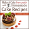 Make a Cake from Scratch with 31 Homemade Cake Recipes!: Tastefully Simple Recipes, Book 4