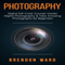 Photography: Digital SLR Crash Course! Master Digital Photography & Take Amazing Photographs for Beginners