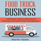 Food Truck Business: A Definitive Guide to Starting and Running a Successful Food Truck Business