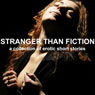 Stranger than Fiction: A Collection of Erotic Short Stories