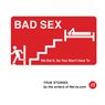 Bad Sex: We Did It, So You Won't Have To