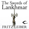 The Swords of Lankhmar: The Adventures of Fafhrd and the Gray Mouser