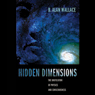 Hidden Dimensions: The Unification of Physics and Consciousness