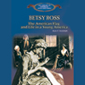 Betsy Ross: The American Flag and Life in a Young America
