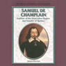 Samuel De Champlain: Explorer of the Great Lakes Region and Founder of Quebec