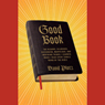 Good Book: Things I Learned When I Read Every Single Word of the Bible