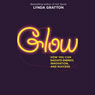 Glow: How You Can Radiate Energy, Innovation and Success