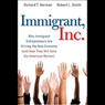 Immigrant, Inc.: Why Immigrant Entrepreneurs Are Driving the New Economy