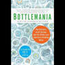Bottlemania: Big Business, Local Springs, and the Battle Over America's Drinking Water