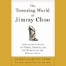 The Towering World of Jimmy Choo: Power, Profits, and the Pursuit of the Perfect Shoe