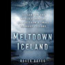 Meltdown Iceland: How the Global Financial Crisis Bankrupted an Entire Country