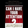 Can I Have Your Attention: How to Think Fast, Find Your Focus, and Sharpen Your Concentration
