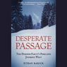 Desperate Passage: The Donner Party's Perilous Journey West