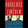 Douglass and Lincoln: How a Revolutionary Black Leader and a Reluctant Liberator Struggled to End Slavery and Save the Union