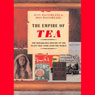 The Empire of Tea: The Remarkable History of the Plant that Took Over the World