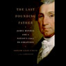 The Last Founding Father: James Monroe and a Nation's Call to Greatness