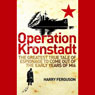 Operation Kronstadt: The Greatest True Tale of Espionage to Come Out of the Early Years of MI6