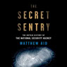 The Secret Sentry: The Untold History of the National Security Agency