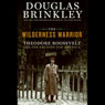 The Wilderness Warrior: Theodore Roosevelt and the Crusade for America
