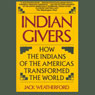 Indian Givers: How the Indians of the Americas Transformed the World