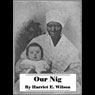 Our Nig, or Sketches from the Life of a Free Black in a Two-Story White House