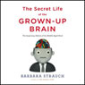 The Secret Life of the Grown-Up Brain: The Surprising Talents of the Middle-Aged Mind