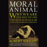 The Moral Animal: Why We Are the Way We Are: The New Science of Evolutionary Psychology