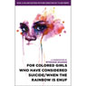 for colored girls who have considered suicide - when the rainbow is enuf