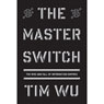 The Master Switch: The Rise and Fall of Information Empires