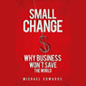 Small Change: Why Business Won't Save the World