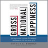 Gross National Happiness: Why Happiness Matters for America and How We Can Get More of It