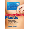 American Plastic: Boob Jobs, Credit Cards and Our Quest for Perfection